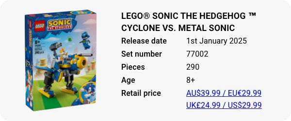 LEGO® Sonic the Hedgehog ™ Cyclone vs. Metal Sonic 77002 January 2025 - W - Release date Pieces Age