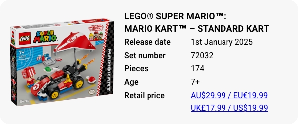 LEGO® Super Mario™- Mario Kart™ – Standard Kart 72032 January 2025 - W - Release date Pieces Age