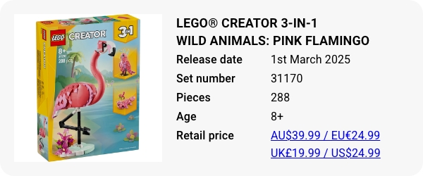 31170 LEGO® Creator 3-in-1 Wild Animals- Pink Flamingo - March 2025 - W