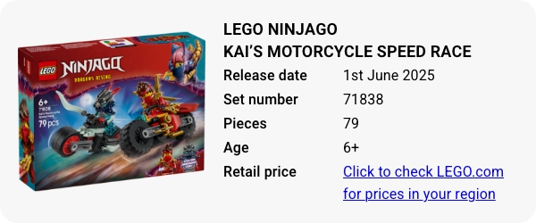 71838 LEGO NINJAGO Kai’s Motorcycle Speed Race June 2025